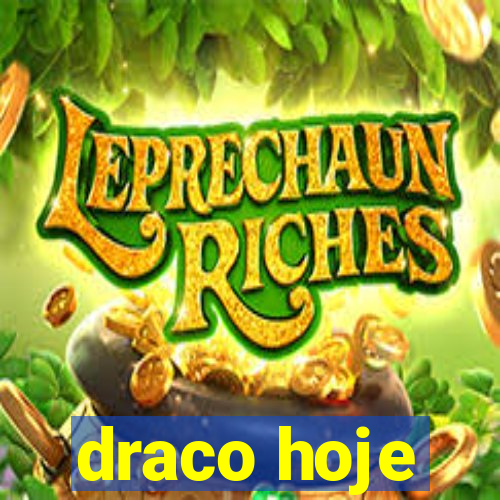 draco hoje