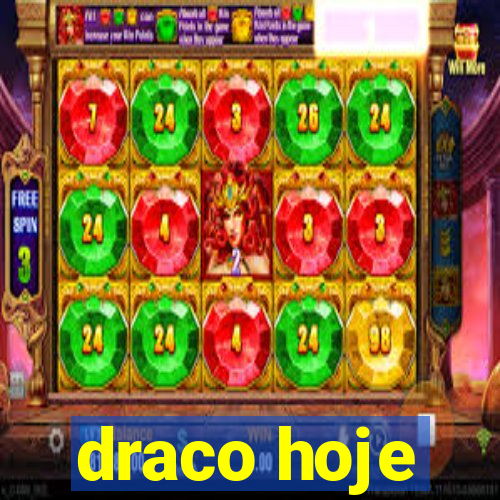 draco hoje