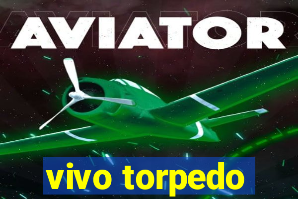 vivo torpedo