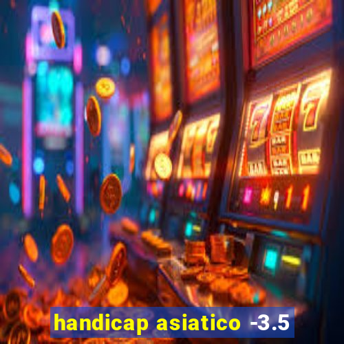 handicap asiatico -3.5