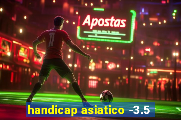 handicap asiatico -3.5