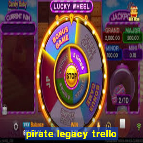 pirate legacy trello