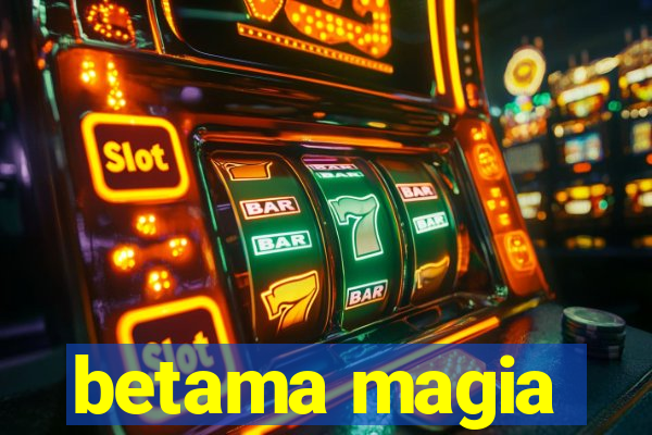 betama magia