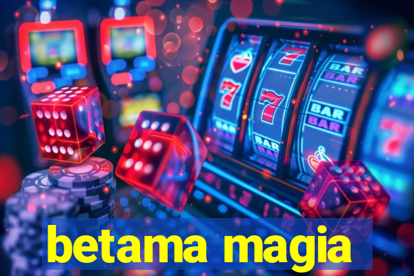 betama magia