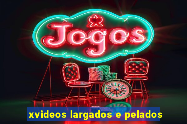 xvideos largados e pelados