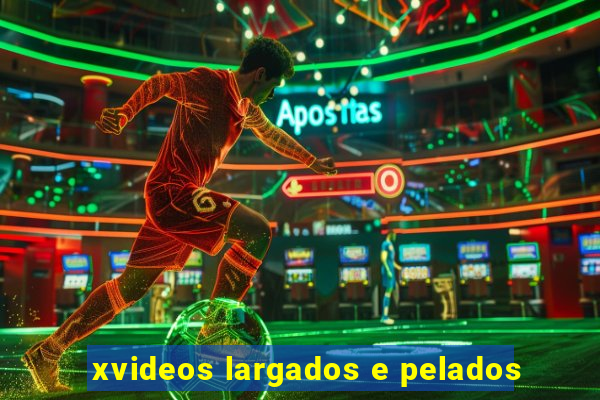 xvideos largados e pelados