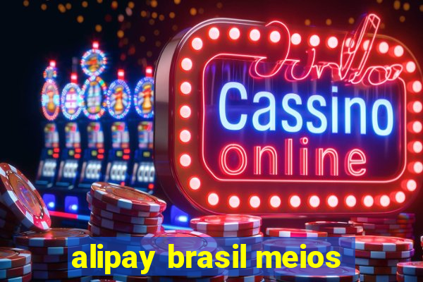 alipay brasil meios