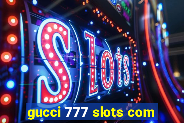 gucci 777 slots com