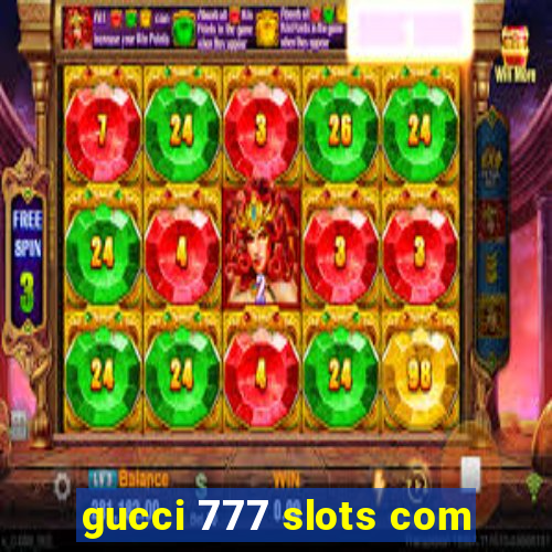 gucci 777 slots com