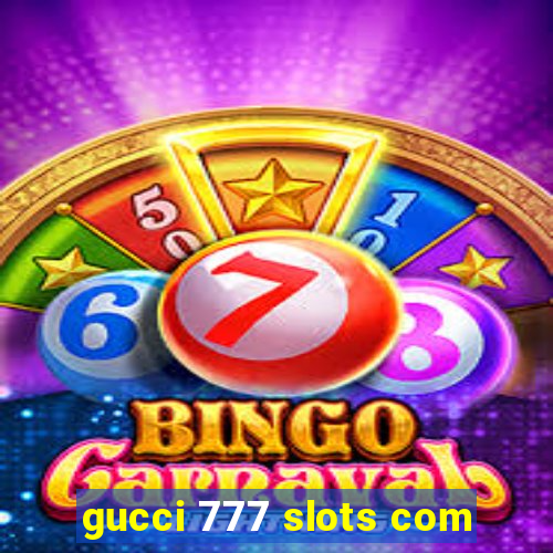 gucci 777 slots com