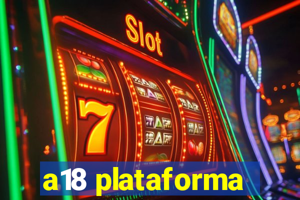 a18 plataforma