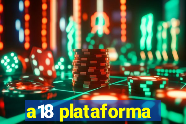 a18 plataforma