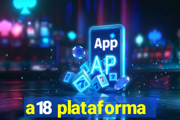 a18 plataforma