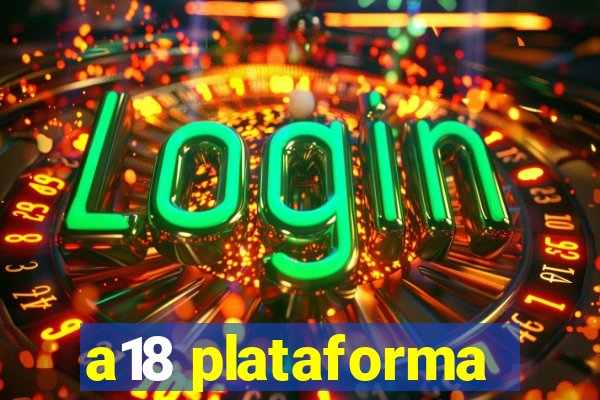 a18 plataforma