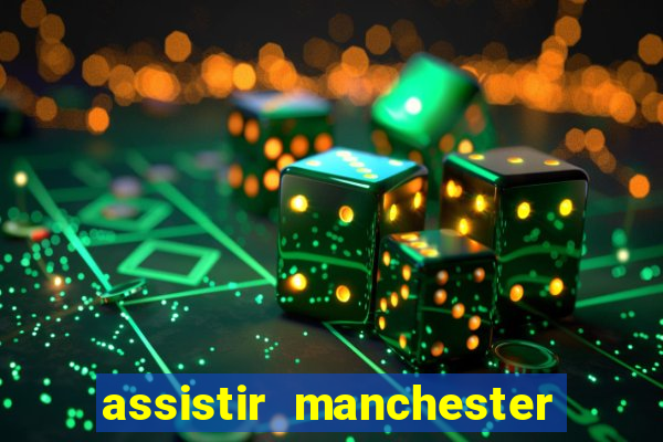 assistir manchester united multicanais