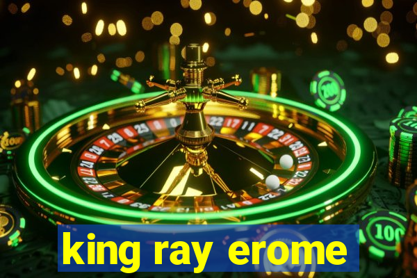 king ray erome