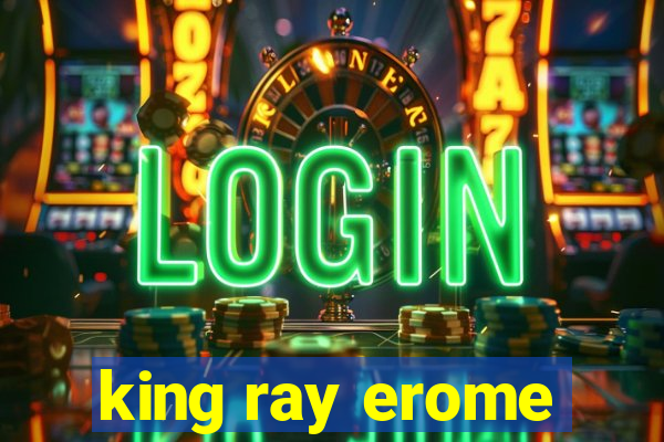 king ray erome