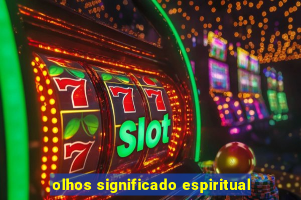 olhos significado espiritual