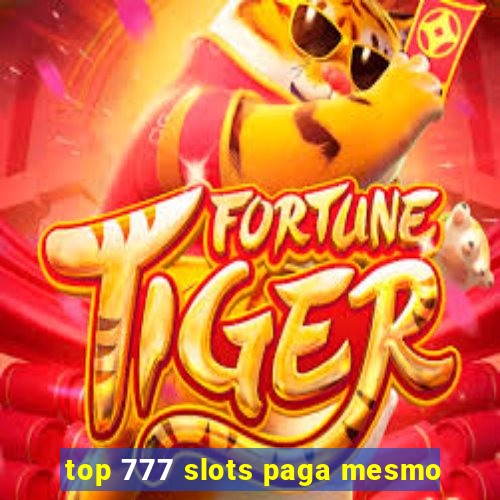 top 777 slots paga mesmo