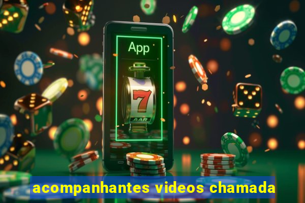 acompanhantes videos chamada