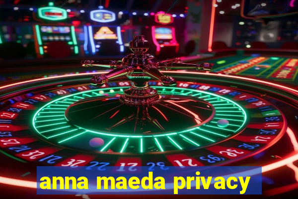 anna maeda privacy