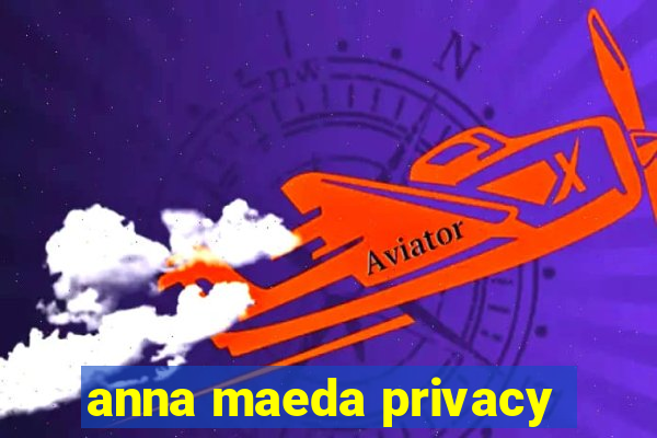 anna maeda privacy