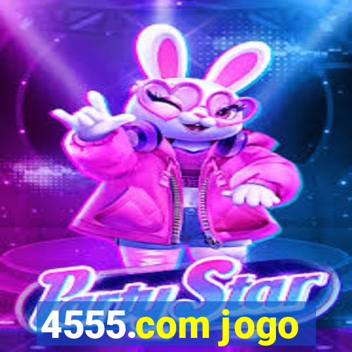 4555.com jogo