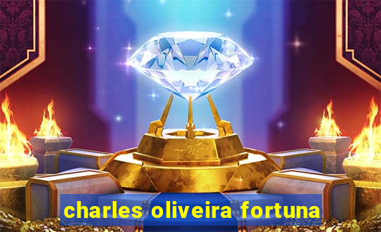 charles oliveira fortuna