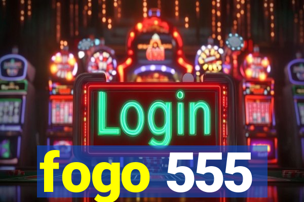 fogo 555