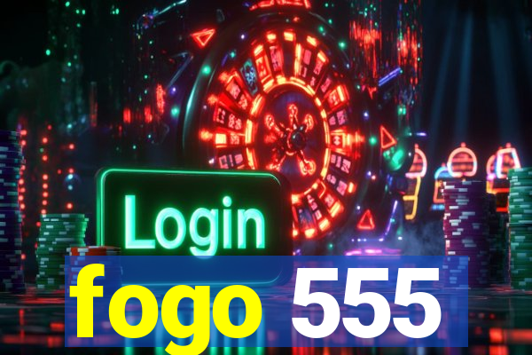 fogo 555