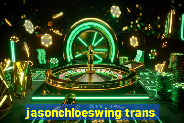 jasonchloeswing trans