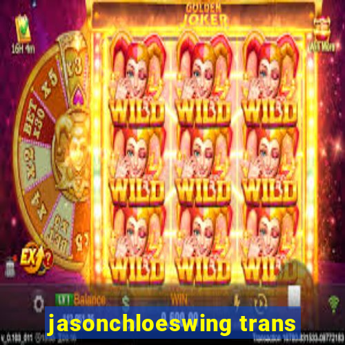 jasonchloeswing trans