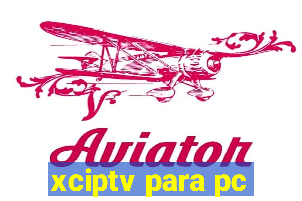 xciptv para pc