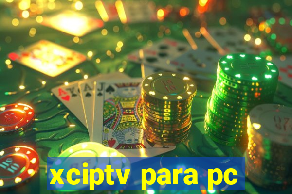 xciptv para pc