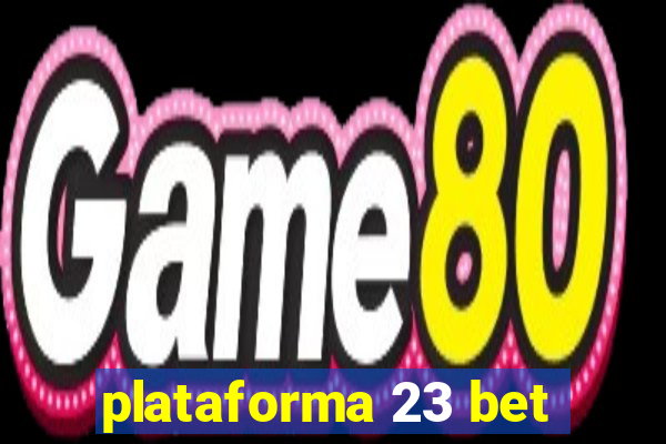 plataforma 23 bet