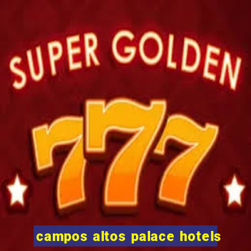 campos altos palace hotels