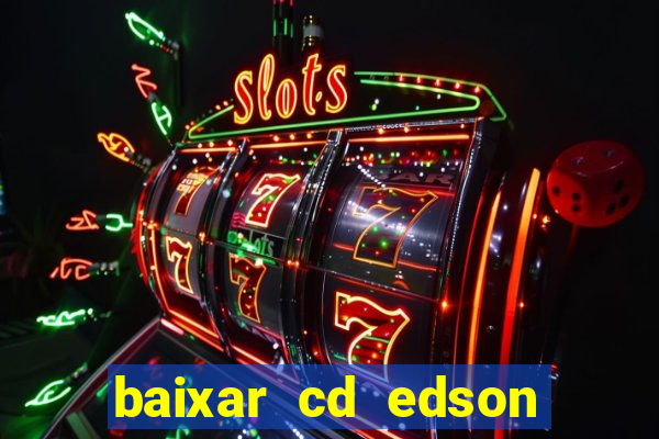 baixar cd edson gomes as melhores