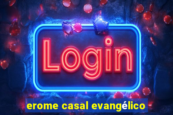 erome casal evangélico