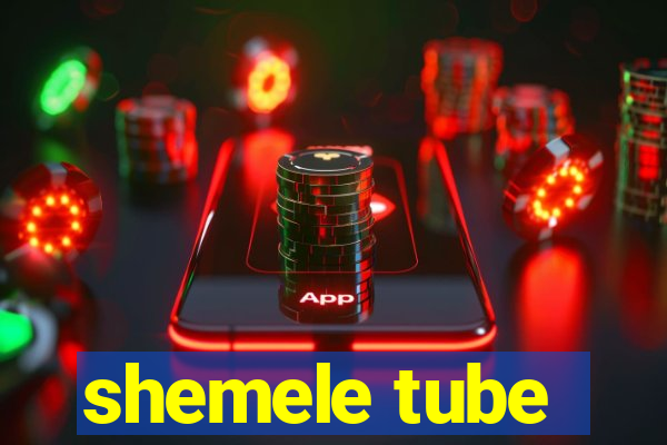 shemele tube