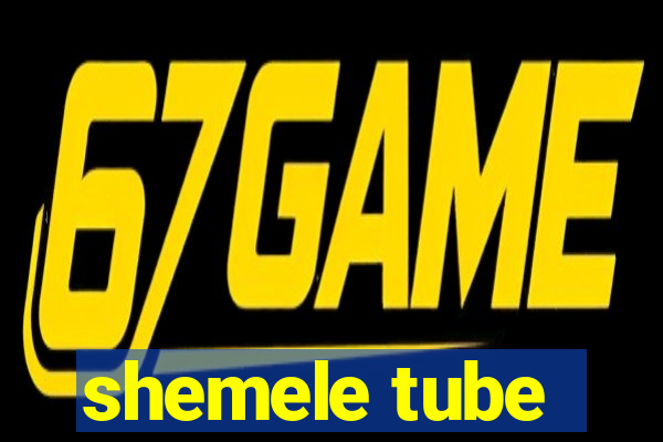 shemele tube