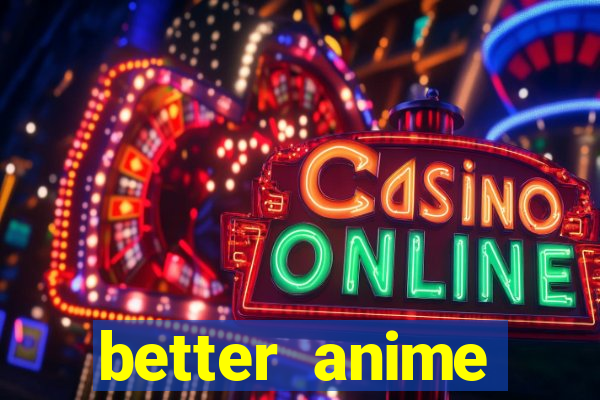 better anime download apk