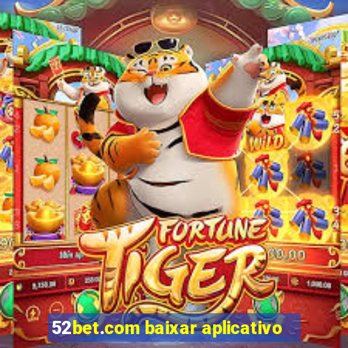 52bet.com baixar aplicativo