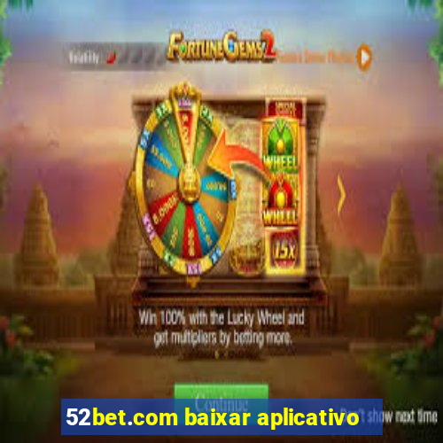 52bet.com baixar aplicativo