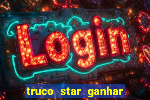 truco star ganhar dinheiro de verdade