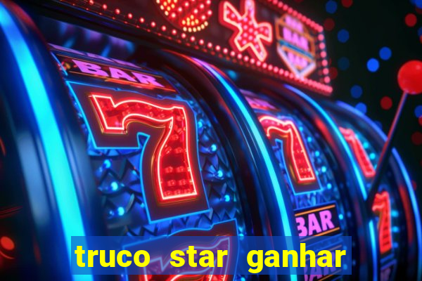 truco star ganhar dinheiro de verdade