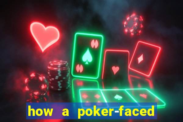 how a poker-faced girl really feels