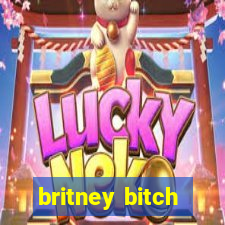 britney bitch