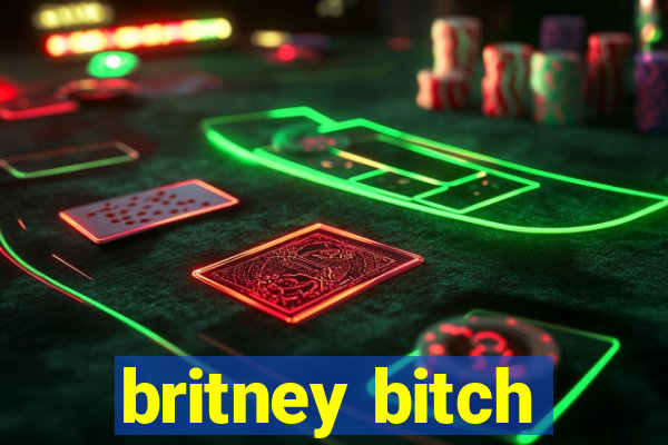 britney bitch