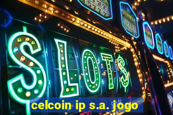 celcoin ip s.a. jogo