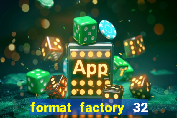 format factory 32 bits windows 7